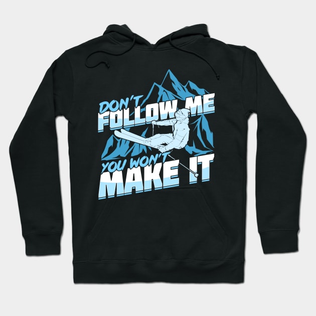 Don't Follow Me You Won't Make It Skier Gift Hoodie by Dolde08